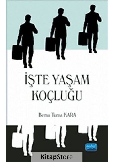 İşte Yaşam Koçluğu - Berna Turna Kara - Nobel Akademik Yayıncılık
