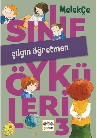 Sınıf Öyküleri 3 / Çılgın Öğretmen / Melek Çe