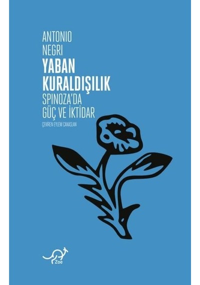 Yaban Kuraldışılık - Spinozada Güç ve İktidar - Antonio Negri -  Eylem Canaslan - Zoe Kitap