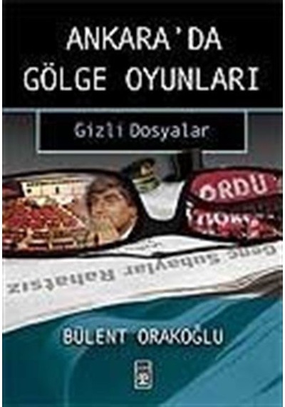 Ankara'da Gölge Oyunları / Bülent Orakoğlu