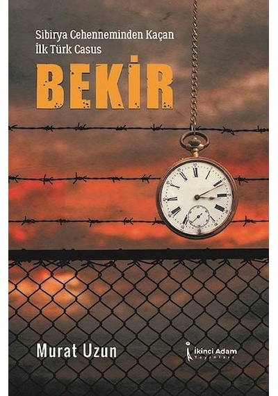 Sibirya Cehenneminden Kaçan İlk Türk Casus: Bekir - Murat Uzun - İkinci Adam Yayınları