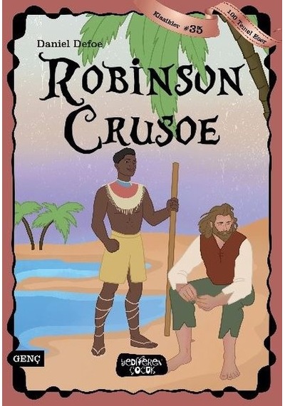 Robinson Crusoe - 100 Temel Eser - Klasikler 35 - Daniel Defoe - Yediveren Çocuk