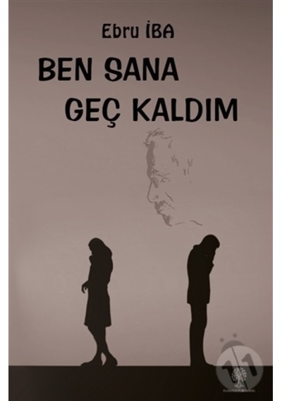 Ben Sana Geç Kaldım - Ebru İba - Platanus Publishing