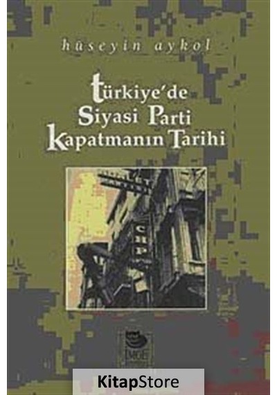 Türkiye'de Siyasi Parti Kapatmanın Tarihi - Hüseyin Aykol - İmge Kitabevi