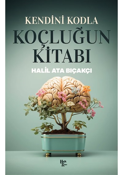 Kendini Kodla: Koçluğun Kitabı / Halil Ata Bıçakçı