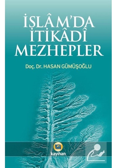 İslam'da İtikadi Mezhepler - Hasan Gümüşoğlu - Kayıhan Yayınları