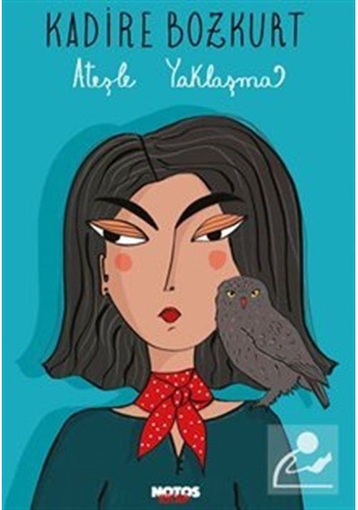 Ateşle Yaklaşma - Kadire Bozkurt - Notos
