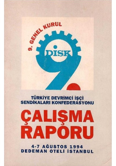Disk 9. Genel Kurul Türkiye Devrimci İşçi Sendikaları Konfederasyonu Çalışma Raporu 4-7 Ağustos 1994, Dedeman Oteli İstanbul