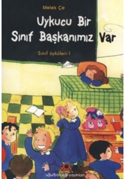 Uykucu Bir Sınıf Başkanımız Var-Sınıf Öyküleri 1 - Melek Çe - Uğurböceği
