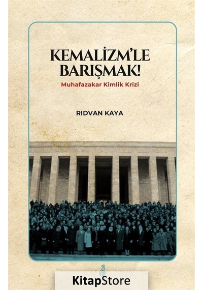 Kemalizmle Barışmak! - Muhafazakar Kimlik Krizi - Rıdvan Kaya - Ekin Yayınları