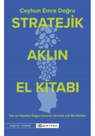 Stratejik Aklın El Kitabı - İşte Ve Hayatta Doğru Kararlar Vermek İçin Bir Rehber Epsilon Yayınevi Ciltli