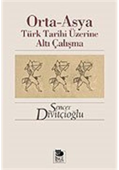 Orta - Asya Türk Tarihi Üzerine Altı Çalışma - Sencer Divitçioğlu - İmge Kitabevi