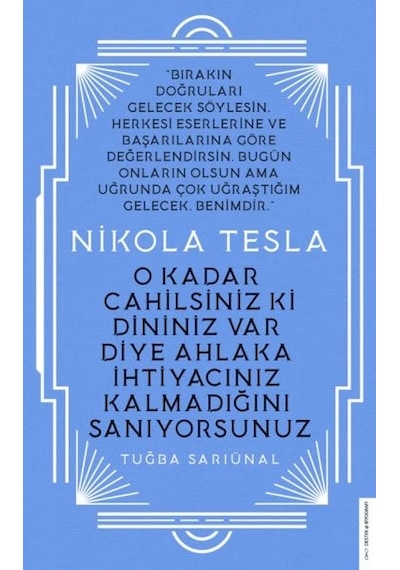 Nikola Tesla - O Kadar Cahilsiniz Ki Dininiz Var Diye Ahlaka İhtiyacınız Kalmadığını Sanıyorsunuz