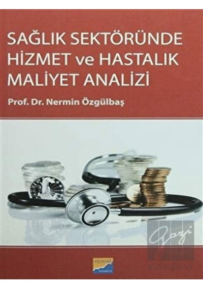 Siyasal Kitabevi - Akademik Kitaplar - Sağlık Sektöründe Hizmet ve Hastalık Maliyet Analizi