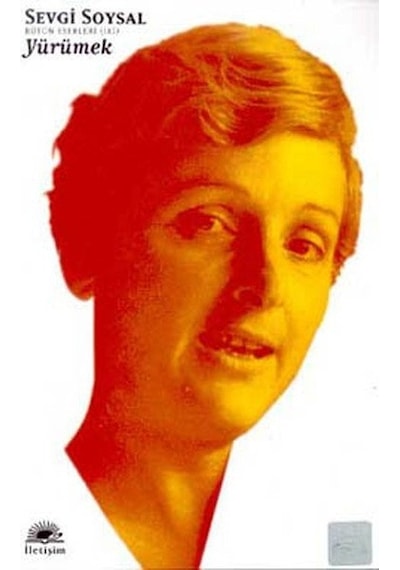 Yürümek/Sevgi Soysal Bütün Eserleri - Sevgi Soysal - İletişim Yayınları