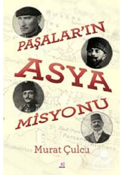 Paşalar'ın Asya Misyonu - Murat Çulcu - E Yayınları