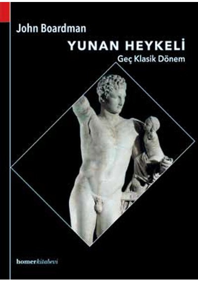 Yunan Heykeli - Geç Klasik Dönem - John Boardman - Homer Kitabevi
