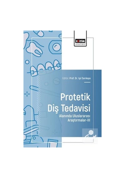 Protetik Diş Tedavisi Alanında Uluslararası Araştırmalar Iıı /...