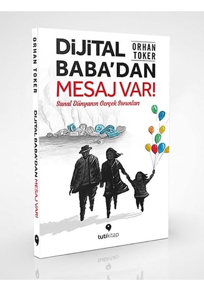Dijital Baba'dan Mesaj Var! Sanal Dünyanın Gerçek Sorunları - Orhan Toker - Tuti Kitap