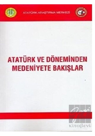 Atatürk ve Döneminden Medeniyete Bakışlar- Atatürk Araştırma Merkezi