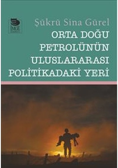 Orta Doğu Petrolünün Uluslararası Politikadaki Yeri - Şükrü Sina Gürel - İmge Kitabevi