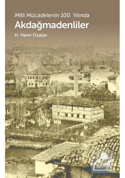 Akdağmadenliler - Milli Mücadelenin 100.Yılında - H. Hami Özalan - Doruk Yayınları