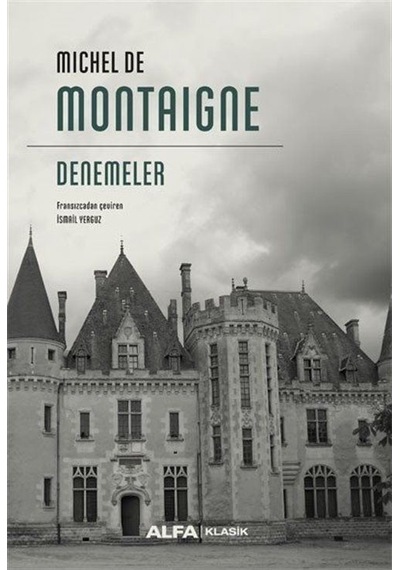 Michel De Montaigne - Denemeler - Michel de Montaigne - Alfa Yayıncılık