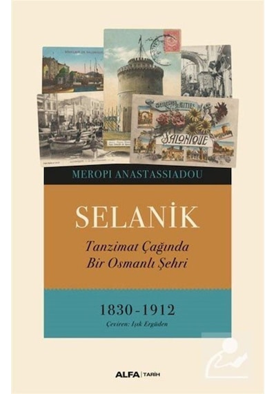 Selanik - Tanzimat Çağında Bir Osmanlı Şehri 1830 - 1912 - Meropi Anastassiadou - Alfa Yayıncılık