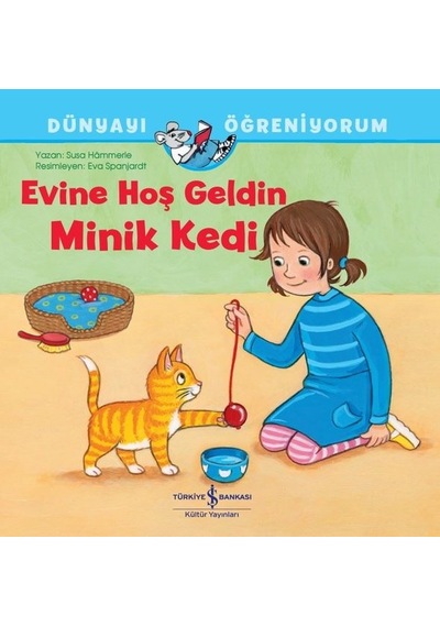 Evine Hoş Geldin Minik Kedi - Dünyayı Öğreniyorum - Susa Hammerle - İş Bankası Kültür Yayınları