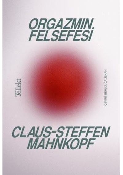 Orgazmın Felsefesi - Claus - Steffen Mahnkopf - Tellekt