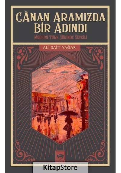 Canan Aramızda Bir Adındı - Modern Türk Şiirinde Sevgili - Ali Sait Yağar - Ötüken Neşriyat