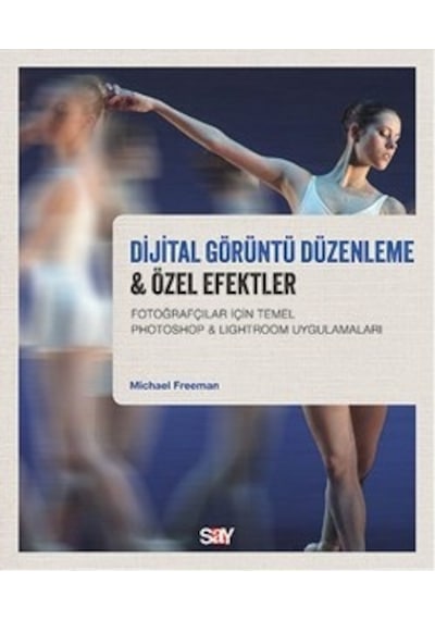 Dijital Görüntü Düzenleme & Özel Efektler - Michael Freeman - Say Yayınları