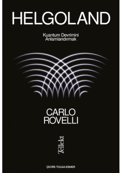 Helgoland - Kuantum Devrimini Anlamlandırmak - Carlo Rovelli - Tellekt