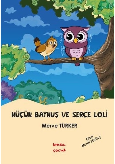 Küçük Baykuş ile Serçe Loli - Merve Türker - Lenda Çocuk