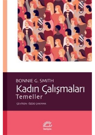 Kadın Çalışmaları - Temeller - Bonnie G. Smith - İletişim Yayınları