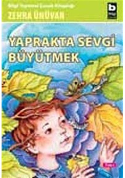 Yaprakta Sevgi Büyütmek - Zehra Ünüvar - Bilgi Yayınevi