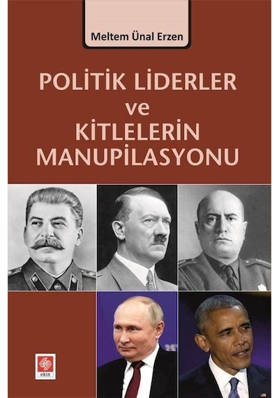 Politik Liderler ve Kitlelerin Manupilasyonu - Meltem Ünal Erzen - Ekin Basım Yayın