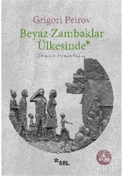 Beyaz Zambaklar Ülkesinde - Grigory Petrov - Sel Yayıncılık