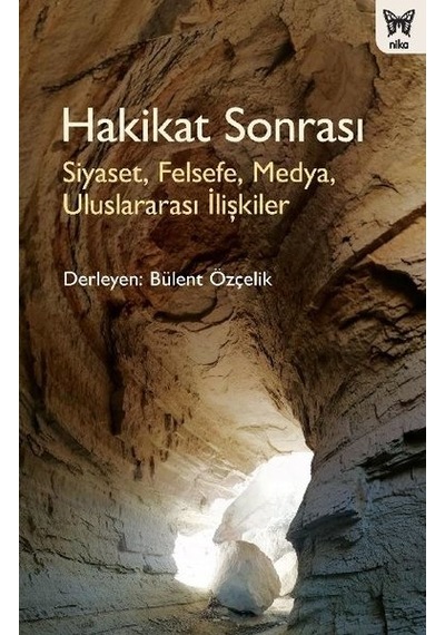 Hakikat Sonrası: Siyaset Bilimi - Medya - Felsefe - Uluslararası İlişkiler- Nika Yayınevi