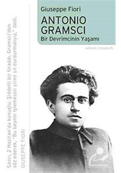 Antonio Gramsci - Bir Devrimcinin Yaşamı - Gıuseppe Fıorı - İletişim Yayınları