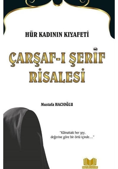 Hür Kadının Kıyafeti Çarşaf-ı Şerif Risalesi / Mustafa Hacıoğlu