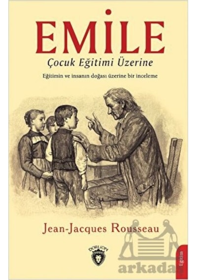 Emile - Çocuk Eğitimi Üzerine - Jean - Jacques Rousseau - Dorlion Yayınevi