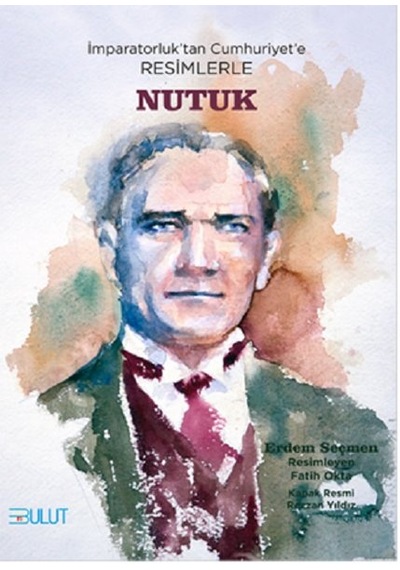 İmparatorluk'tan Cumhuriyet'e Resimlerle Nutuk - Erdem Seçmen - Bulut Yayınları