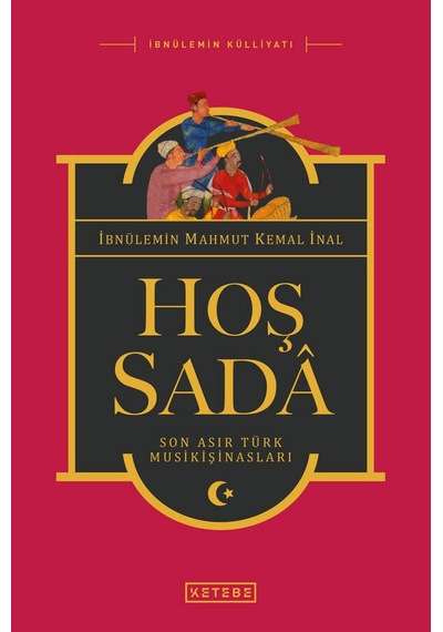 Hoş Sada-Son Asır Türk Musikişinasları - İbnülemin Mahmut Kemal İnal - Ketebe