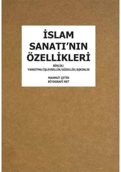 İslam Sanatı'nın Özellikleri  - Mahmut Çetin  - Biyografi.Net