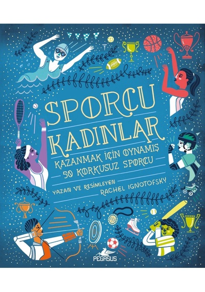 Sporcu Kadınlar: Kazanmak İçin Oynamış 50 Korkusuz Sporcu (Ciltli) – Rachel Ignotofsky