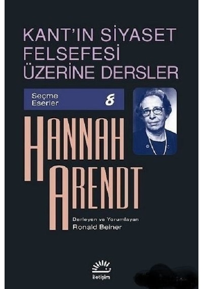 Kant'ın Siyaset Felsefesi Üzerine Dersler - Hannah Arendt - İletişim Yayınları