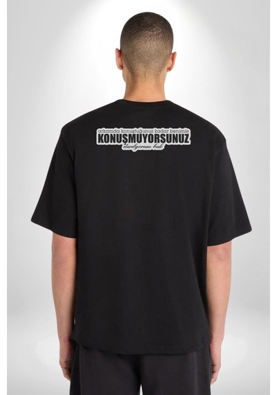 Arkamda Konuştuğunuz Kadar Benimle Konuşmuyorsunuz Darılıyorum Bak Yazılı Pamuklu Unisex Oversize Sırt Dijital Baskılı Siyah T-shirt Siyah
