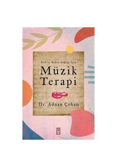 Müzik Terapi: Beden Ve Ruh Sağlığı Üzerine Çalışmalar