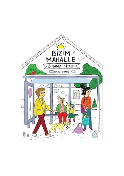 Bizim Mahalle-Boyama Kitabı - Nazlı Tunalı - Pötikare Yayınları